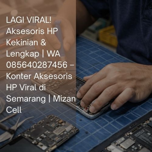 LAGI VIRAL! Aksesoris HP Kekinian & Lengkap | WA 085640287456 – Konter Aksesoris HP Viral di Semarang | Mizan Cell