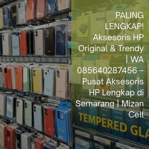 PALING LENGKAP! Aksesoris HP Original & Trendy | WA 085640287456 – Pusat Aksesoris HP Lengkap di Semarang | Mizan Cell