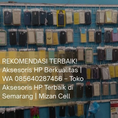 REKOMENDASI TERBAIK! Aksesoris HP Berkualitas | WA 085640287456 – Toko Aksesoris HP Terbaik di Semarang | Mizan Cell