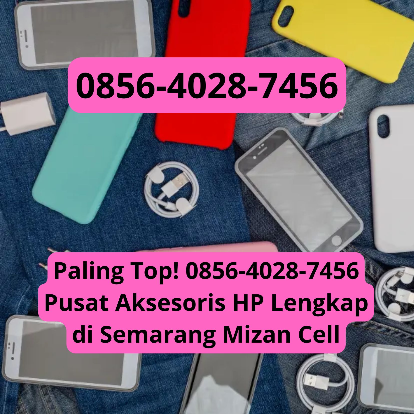Paling Top! 0856-4028-7456 Pusat Aksesoris HP Lengkap di Semarang Mizan Cell