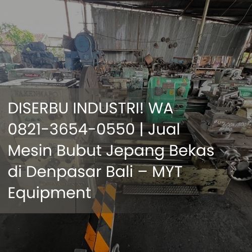 DISERBU INDUSTRI! WA 0821-3654-0550 | Jual Mesin Bubut Jepang Bekas di Denpasar Bali – MYT Equipment