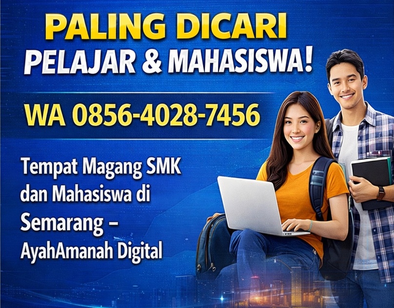 PALING DICARI PELAJAR & MAHASISWA! WA 0856-4028-7456 | Tempat Magang SMK dan Mahasiswa di Semarang – AyahAmanah Digital