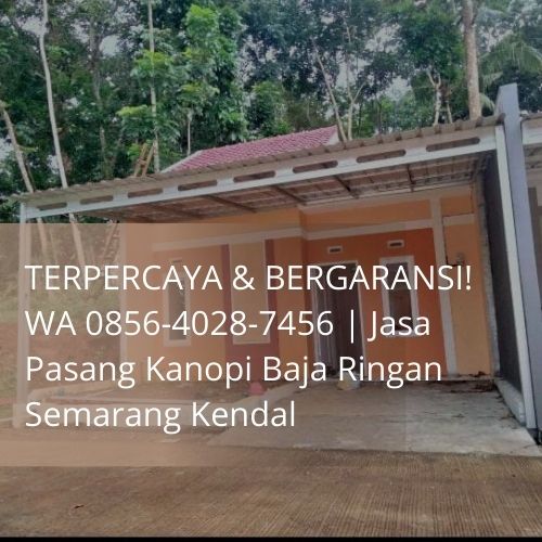 TERPERCAYA & BERGARANSI! WA 0856-4028-7456 | Jasa Pasang Kanopi Baja Ringan Semarang Kendal