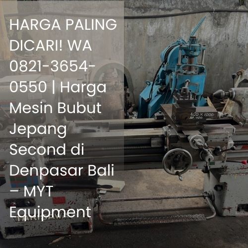 HARGA PALING DICARI! WA 0821-3654-0550 | Harga Mesin Bubut Jepang Second di Denpasar Bali – MYT Equipment