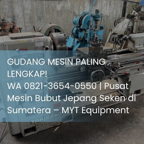 GUDANG MESIN PALING LENGKAP! WA 0821-3654-0550 | Pusat Mesin Bubut Jepang Seken di Sumatera – MYT Equipment