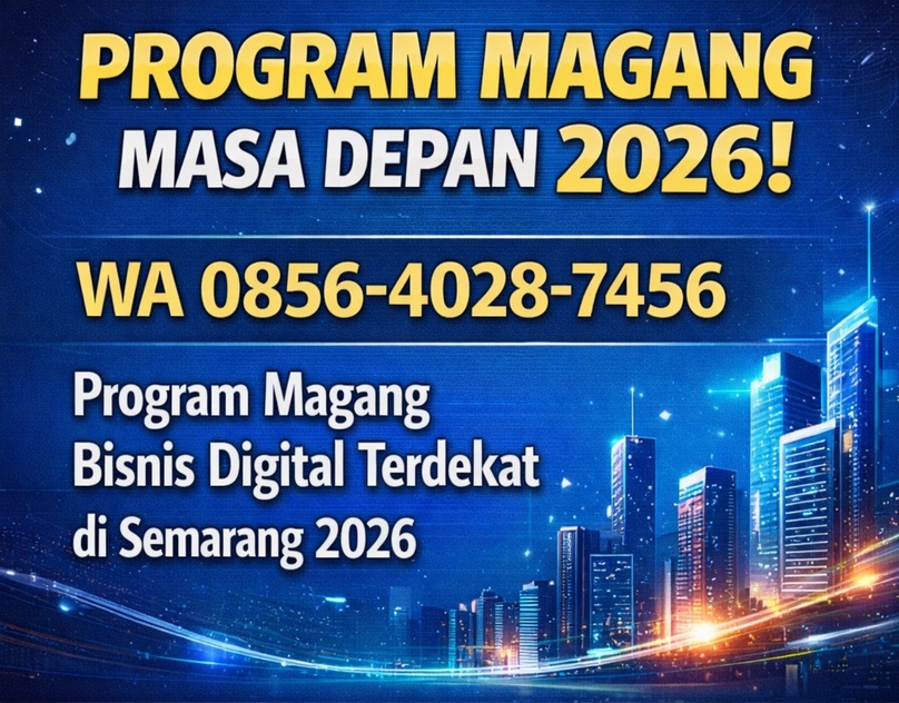PROGRAM MAGANG MASA DEPAN 2026! WA 0856-4028-7456 | Program Magang Bisnis Digital Terdekat di Semarang 2026