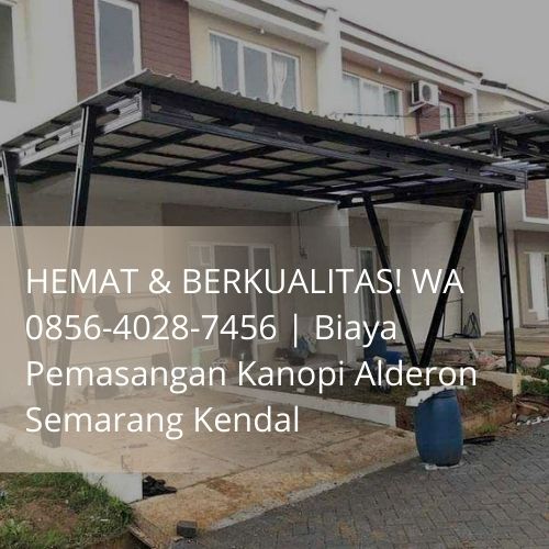 HEMAT & BERKUALITAS! WA 0856-4028-7456 | Biaya Pemasangan Kanopi Alderon Semarang Kendal