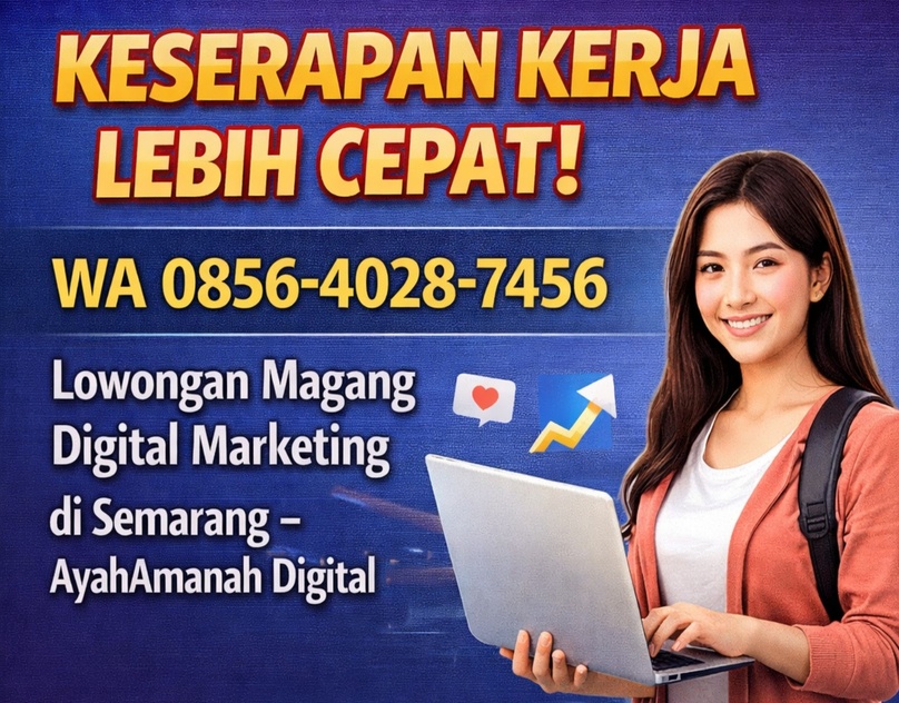 KESERAPAN KERJA LEBIH CEPAT! WA 0856-4028-7456 | Lowongan Magang Digital Marketing di Semarang – AyahAmanah Digital