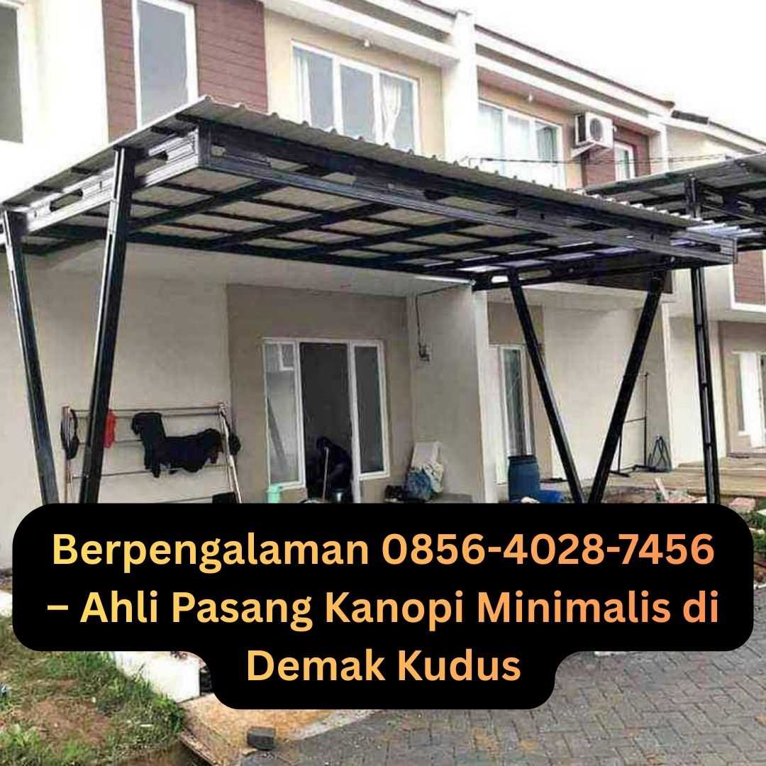Berpengalaman 0856-4028-7456 – Ahli Pasang Kanopi Minimalis di Demak Kudus