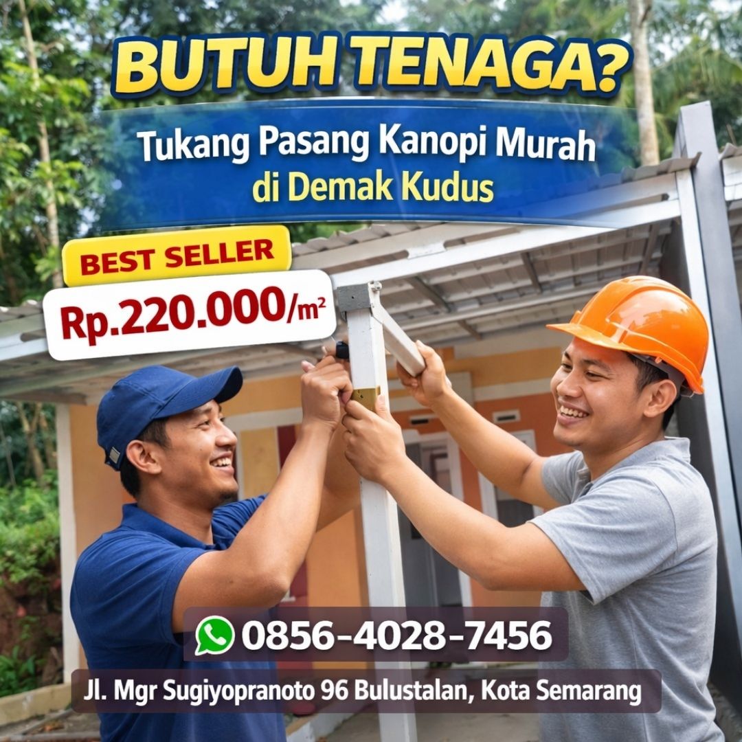 BUTUH TENAGA? 0856-4028-7456 Tukang Pasang Kanopi Murah di Demak Kudus