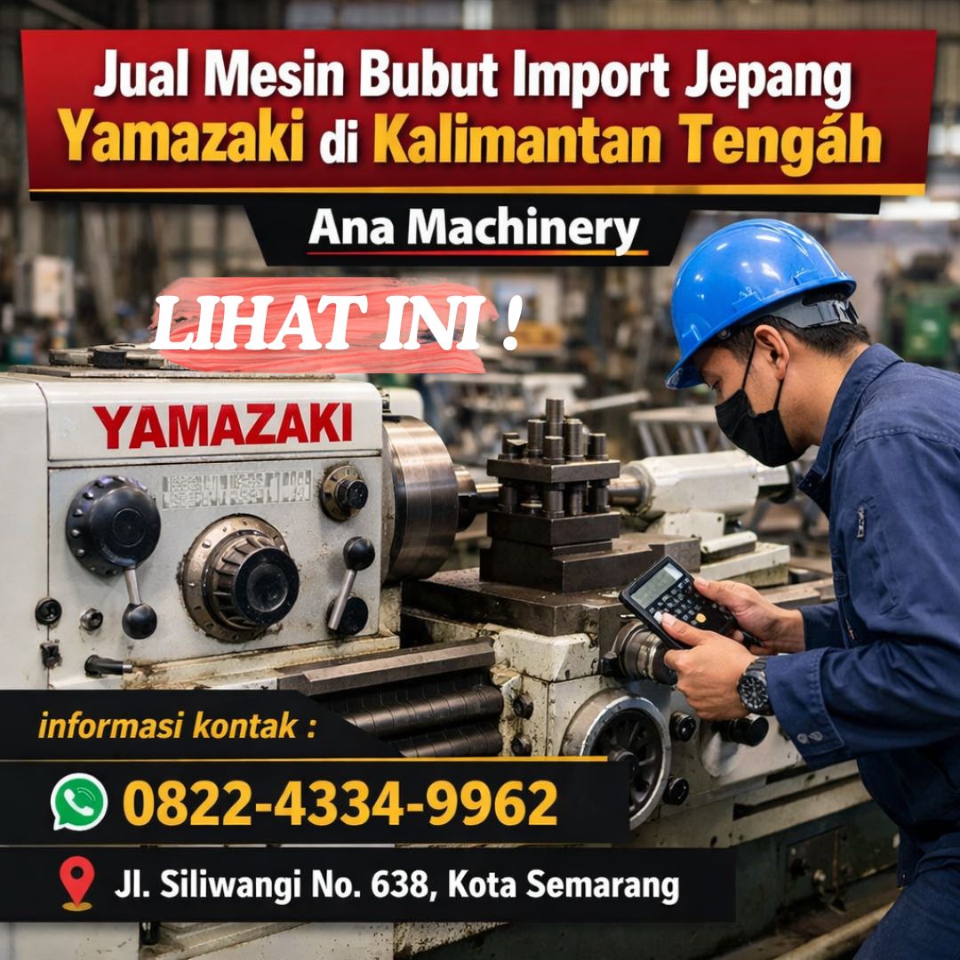 LIHAT INI !! 0822-4334-9962 Jual Mesin Bubut Import Jepang Yamazaki di Kalimantan Tengah – Ana Machinery