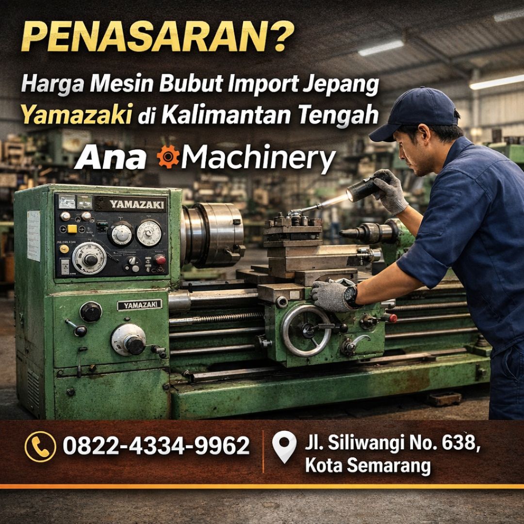 PENASARAN? 0822-4334-9962 Harga Mesin Bubut Import Jepang Yamazaki di Kalimantan Tengah – Ana Machinery