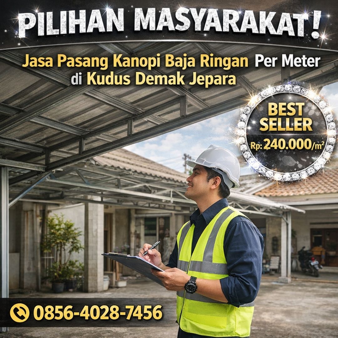 PILIHAN MASYARAKAT ! 0856-4028-7456 Jasa Pasang Kanopi Baja Ringan Per Meter di Kudus Demak Jepara