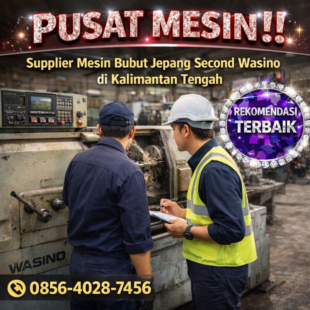 PUSAT MESIN !! 0856-4028-7456 Supplier Mesin Bubut Jepang Second Wasino di Kalimantan Tengah – MYT Equipment