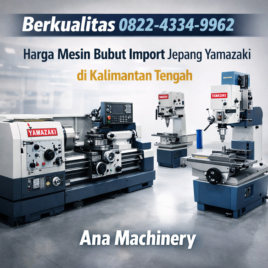 Berkualitas 0822-4334-9962 | Harga Mesin Bubut Import Jepang Yamazaki di Kalimantan Tengah – Ana Machinery