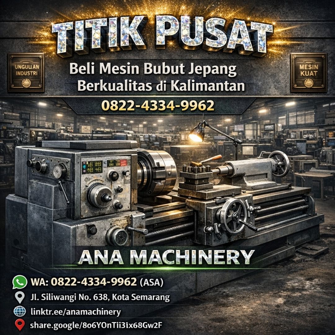 TITIK PUSAT —0822-4334-9962 Beli Mesin Bubut Jepang Berkualitas di Kalimantan Ana Machinery