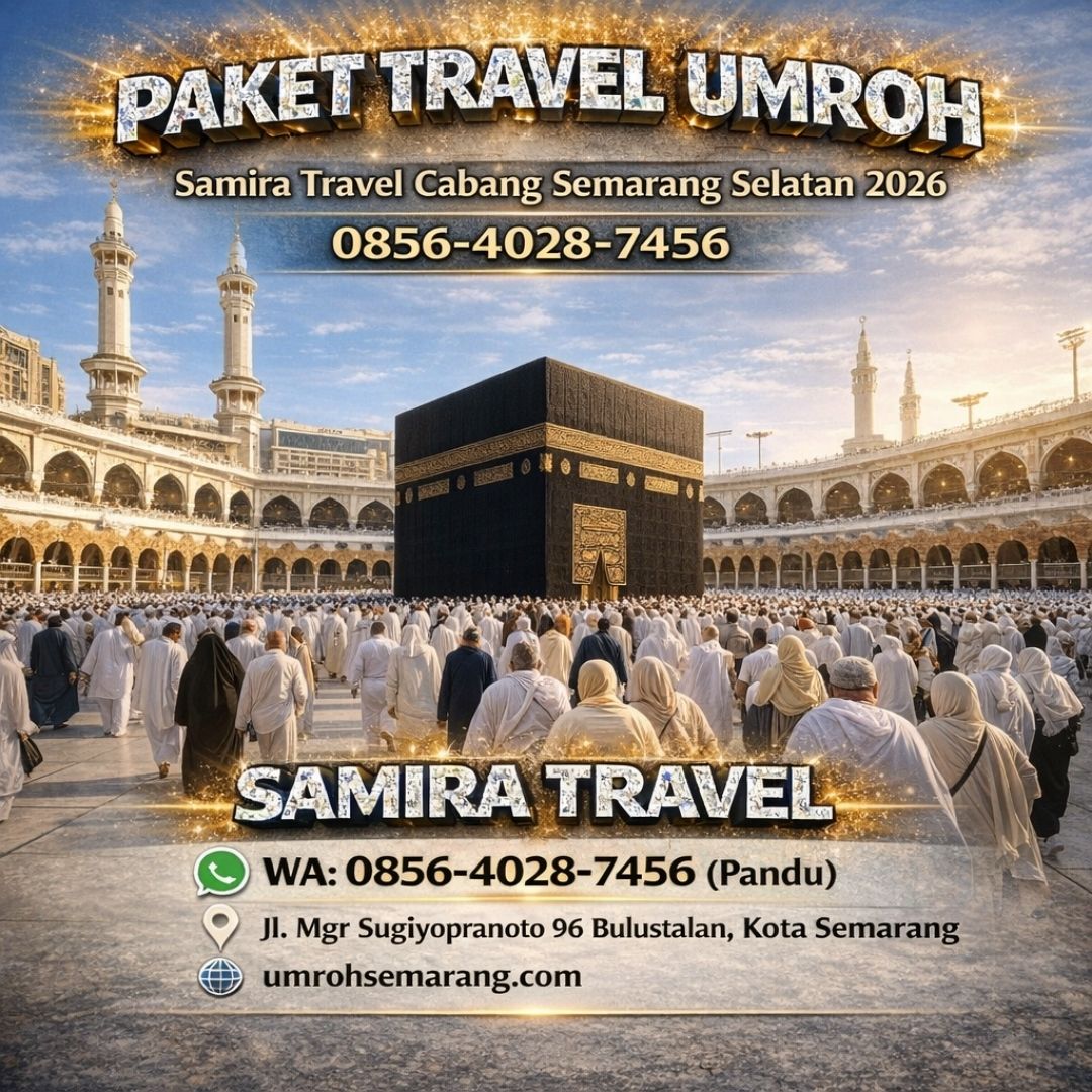 PAKET TRAVEL UMROH —0856-4028-7456 Travel Umroh Terpercaya Samira Travel Cabang Semarang Selatan 2026