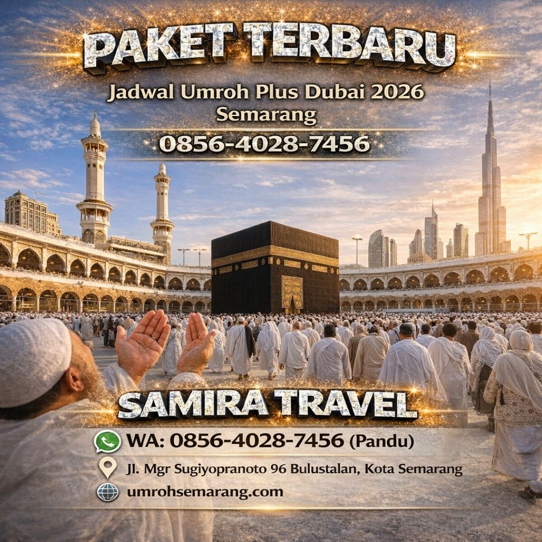 PAKET TERBARU —0856-4028-7456 Jadwal Umroh Plus Dubai 2026 Semarang Samira Travel
