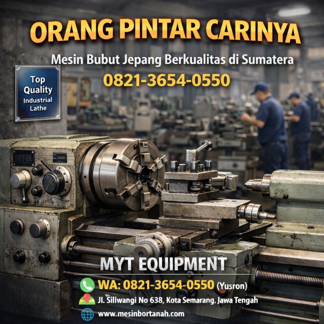 ORANG PINTAR CARINYA —0821-3654-0550 Mesin Bubut Jepang Berkualitas di Sumatera MYT Equipment
