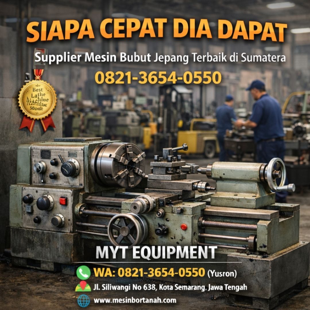 SIAPA CEPAT DIA DAPAT —0821-3654-0550 Supplier Mesin Bubut Jepang Terbaik di Sumatera MYT Equipment