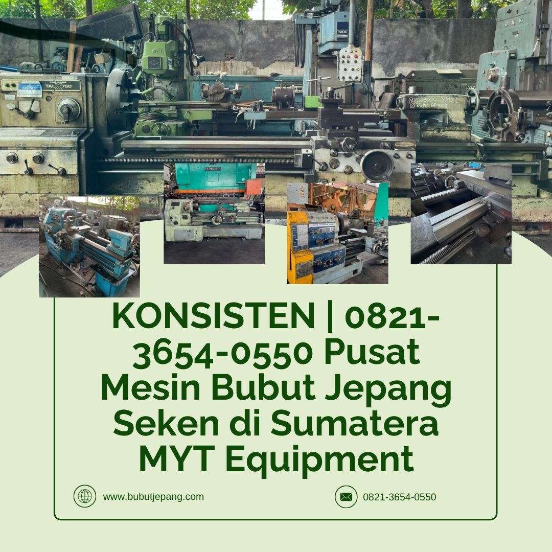 KONSISTEN | 0821-3654-0550 Pusat Mesin Bubut Jepang Seken di Sumatera MYT Equipment