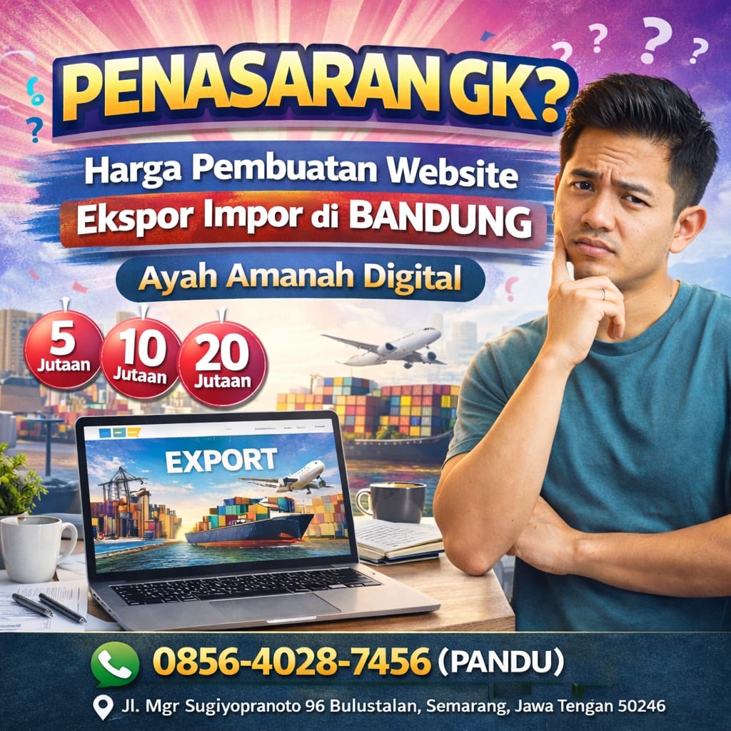 PENASARAN GK ? 0856-4028-7456 Harga Pembuatan Website Ekspor Impor di Bandung – Ayah Amanah Digital