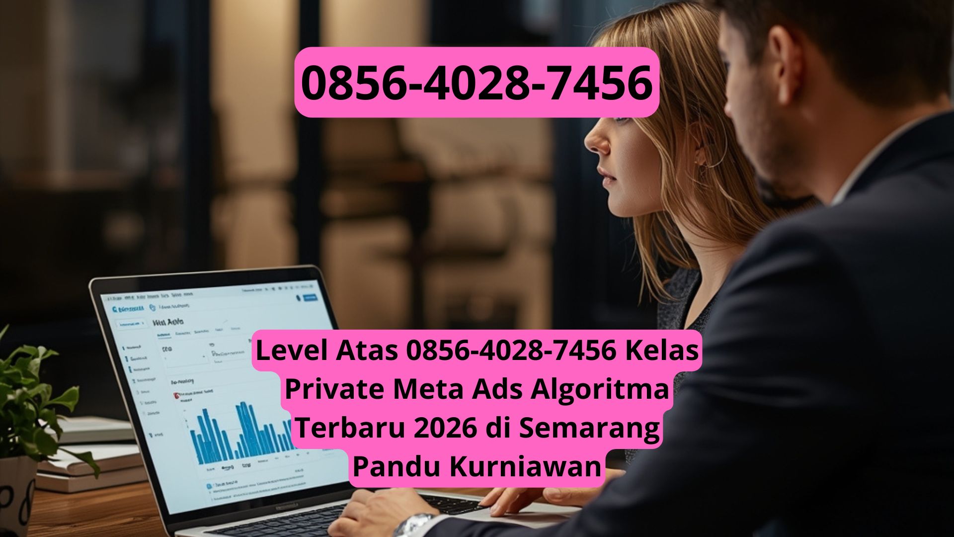 Level Atas 0856-4028-7456 Kelas Private Meta Ads Algoritma Terbaru 2026 di Semarang Pandu Kurniawan