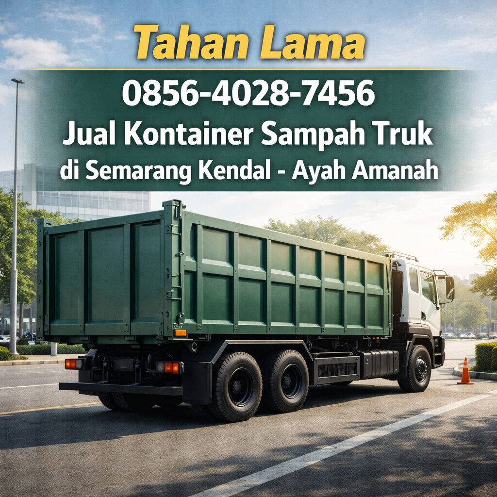 Tahan Lama 0856-4028-7456 Jual Kontainer Sampah Truk di Semarang Kendal – Ayah Amanah