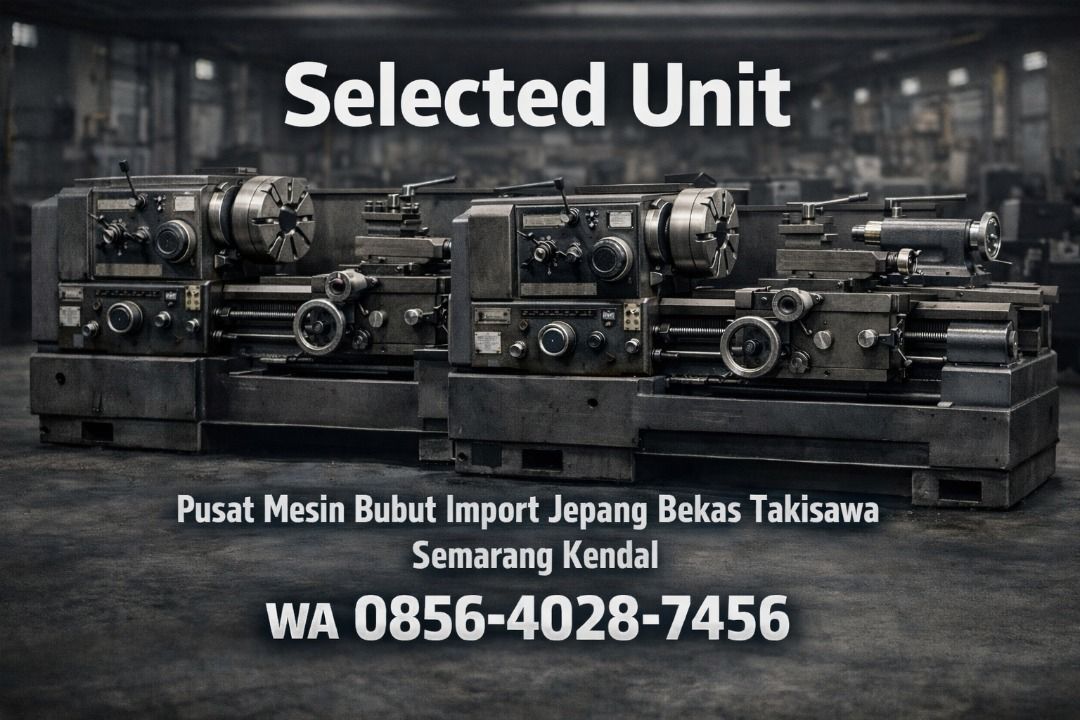 Selected Unit 0856-4028-7456 | Pusat Mesin Bubut Import Jepang Bekas Takisawa di Semarang Kendal