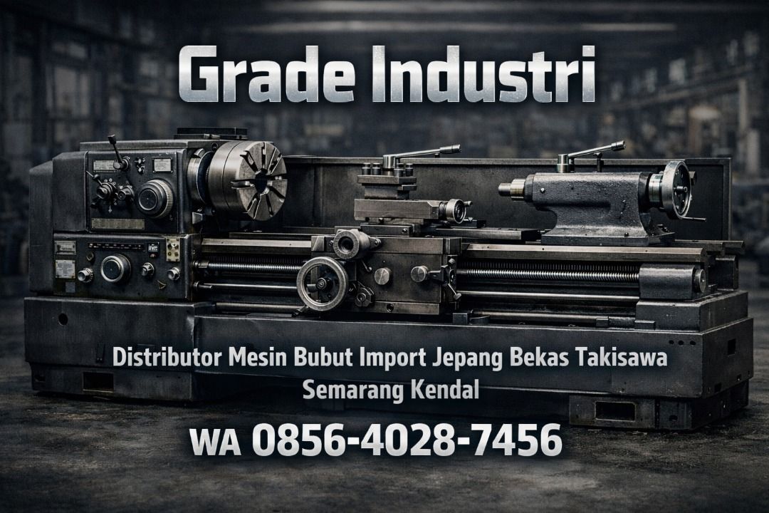 Grade Industri 0856-4028-7456 | Distributor Mesin Bubut Import Jepang Bekas Takisawa di Semarang Kendal
