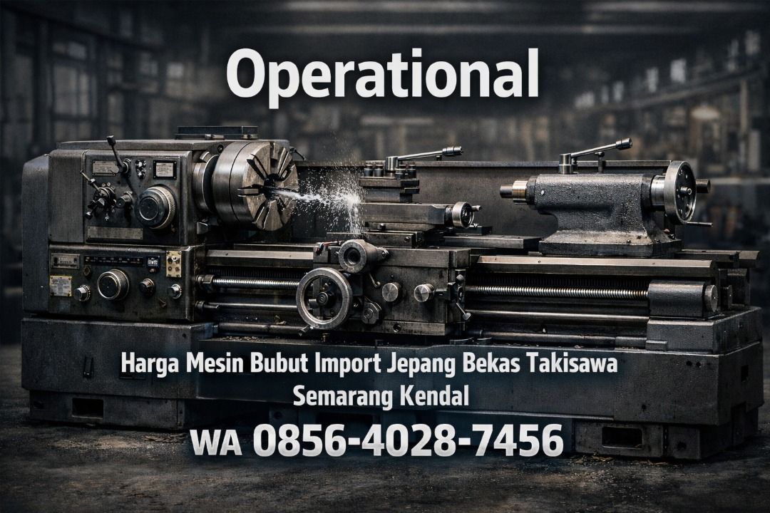 Operational 0856-4028-7456 | Harga Mesin Bubut Import Jepang Bekas Takisawa di Semarang Kendal