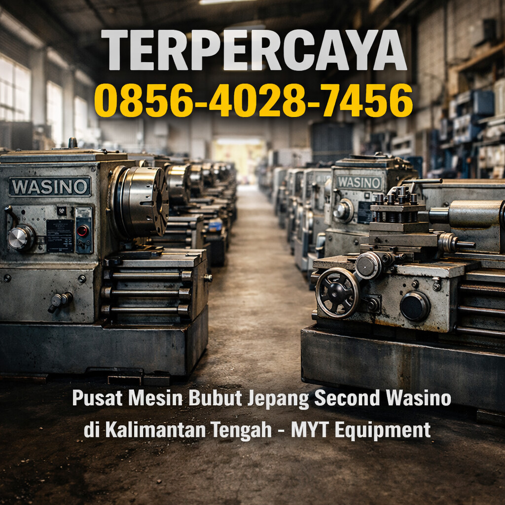 TERPERCAYA 0856-4028-7456 Pusat Mesin Bubut Jepang Second Wasino di Kalimantan Tengah – MYT Equipment