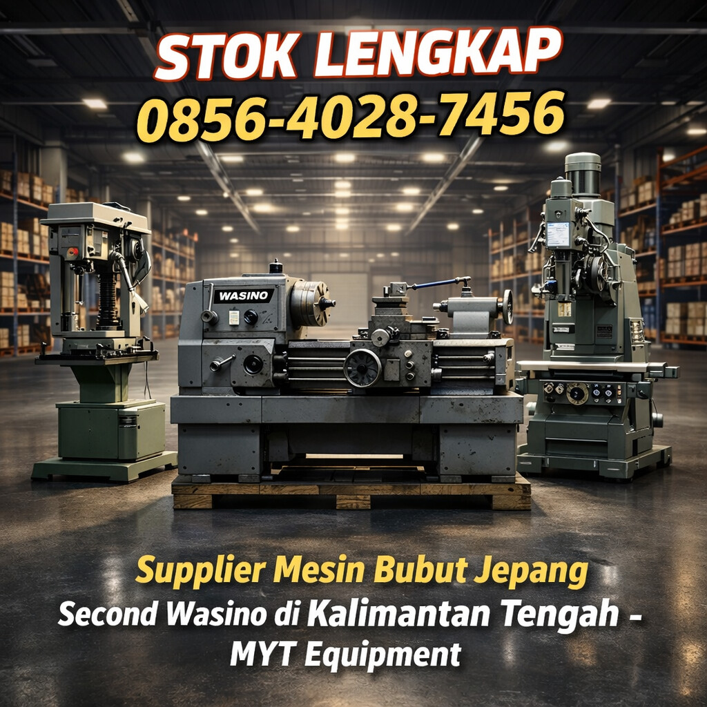 STOK LENGKAP 0856-4028-7456 Supplier Mesin Bubut Jepang Second Wasino di Kalimantan Tengah – MYT Equipment