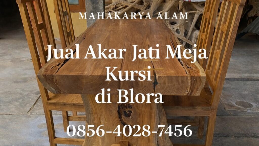 MAHAKARYA ALAM | 0856-4028-7456 Jual Akar Jati Meja Kursi di Blora – Girijati