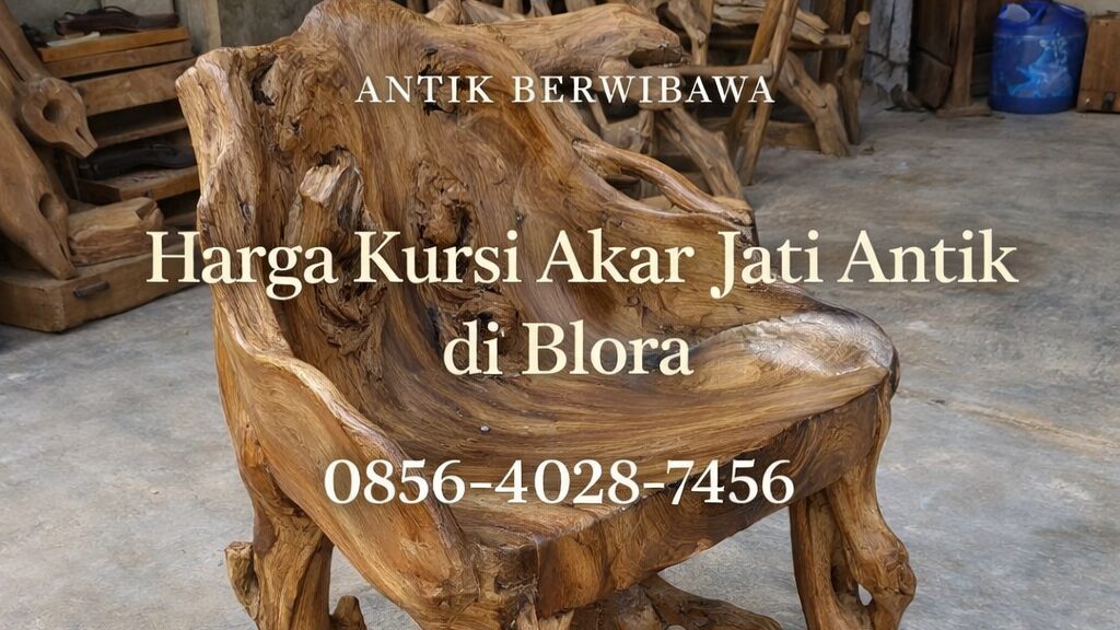 ANTIK BERWIBAWA | 0856-4028-7456 Harga Kursi Akar Jati Antik di Blora – Girijati
