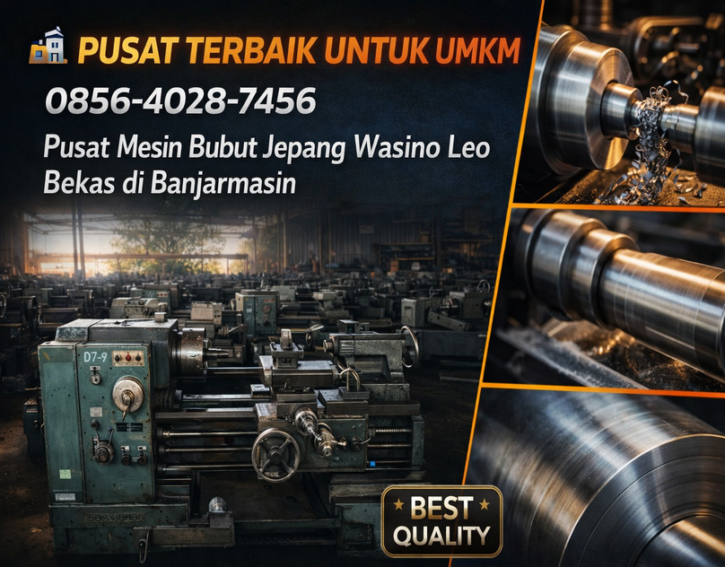 PUSAT TERBAIK UNTUK UMKM 0856-4028-7456 Pusat Mesin Bubut Jepang Wasino Leo Bekas di Banjarmasin