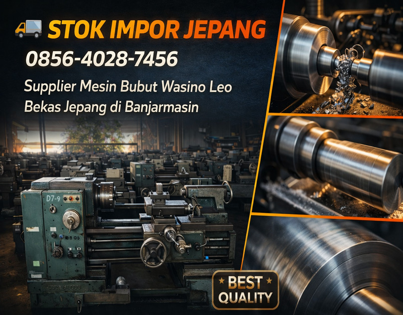 STOK IMPOR JEPANG 0856-4028-7456 Supplier Mesin Bubut Wasino Leo Bekas Jepang di Banjarmasin