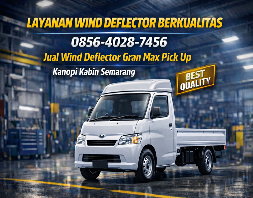 LAYANAN WIND DEFLECTOR BERKUALITAS 0856-4028-7456 Jual Wind Deflector Gran Max Pick Up – Kanopi Kabin Semarang