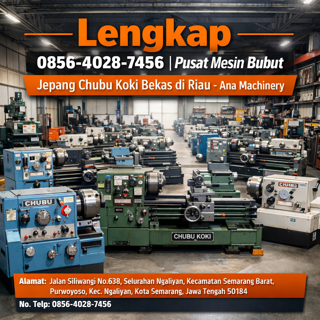Lengkap | 0856-4028-7456 | Pusat Mesin Bubut Jepang Chubu Koki Bekas di Riau – Ana Machinery