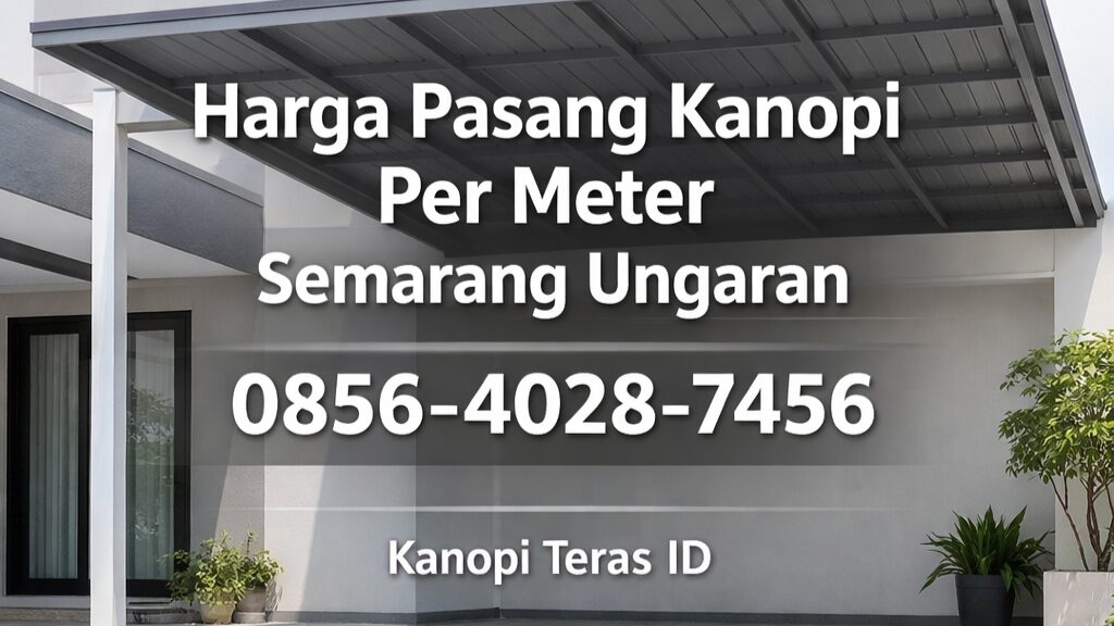 SUPER HEMAT | 0856-4028-7456 Harga Pasang Kanopi Per Meter di Semarang Ungaran – Kanopi Teras ID