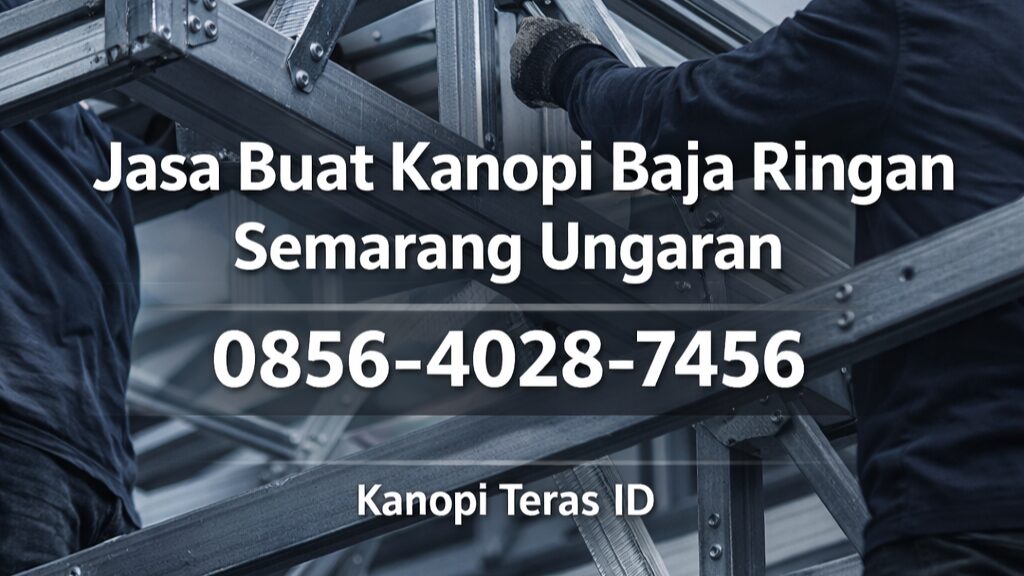 AHLI DAN BERGARANSI | 0856-4028-7456 Jasa Buat Kanopi Baja Ringan di Semarang Ungaran – Kanopi Teras ID