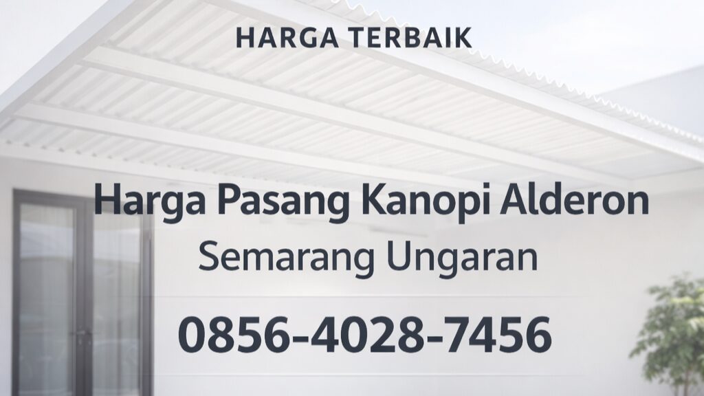 HARGA TERBAIK | 0856-4028-7456 Harga Pasang Kanopi Alderon di Semarang Ungaran – Kanopi Teras ID