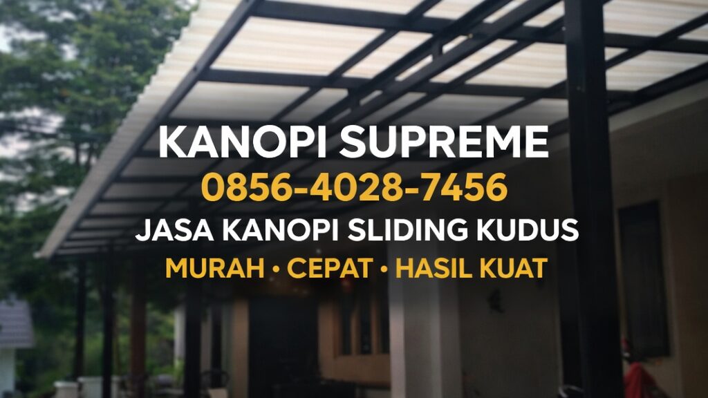 KANOPI SUPREME | 0856-4028-7456 – Jasa Kanopi Sliding Kudus Murah Pembuatan Cepat Hasil Kuat
