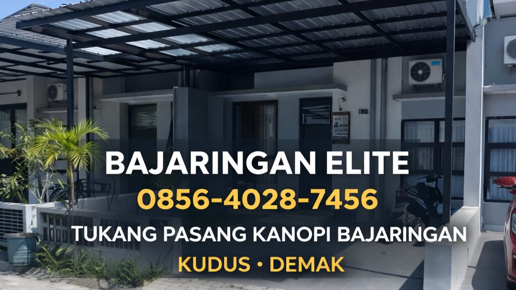 BAJARINGAN ELITE | 0856-4028-7456 – Tukang Pasang Kanopi Bajaringan Berkualitas di Kudus Demak