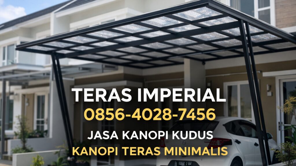 TERAS IMPERIAL | 0856-4028-7456 – Jasa Kanopi Kudus – Kanopi Teras Minimalis di Kota Kudus