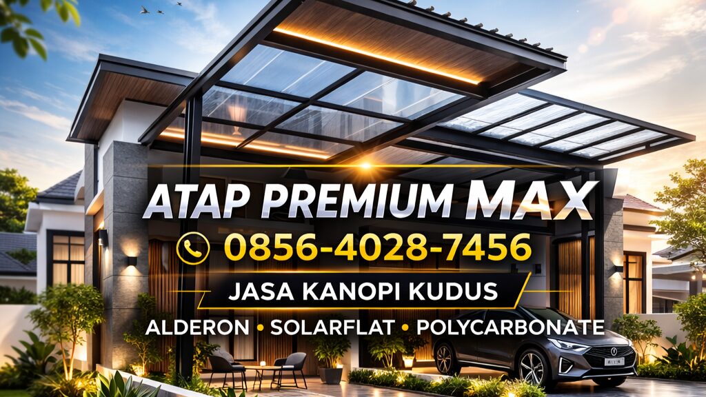 ATAP PREMIUM MAX | 0856-4028-7456 – Jasa Kanopi Kudus – Alderon, Solarflat & Polycarbonate – Kanopi Teras