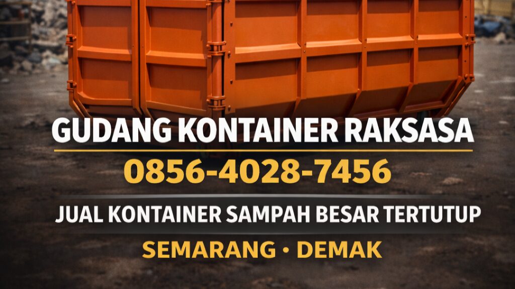 GUDANG KONTAINER RAKSASA | 0856-4028-7456 – Jual Kontainer Sampah Besar Tertutup di Semarang Demak