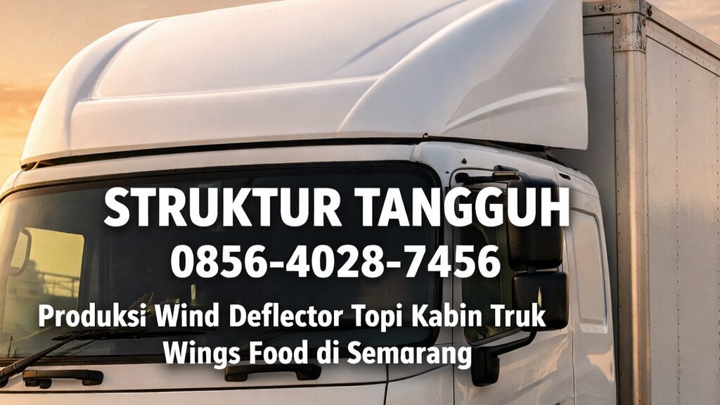 TANGGUH | 0856-4028-7456 Produksi Wind Deflector Topi Kabin Truk Wings Food di Semarang