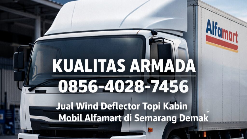KUALITAS ARMADA | 0856-4028-7456 Jual Wind Deflector Topi Kabin Mobil Alfamart di Semarang Demak