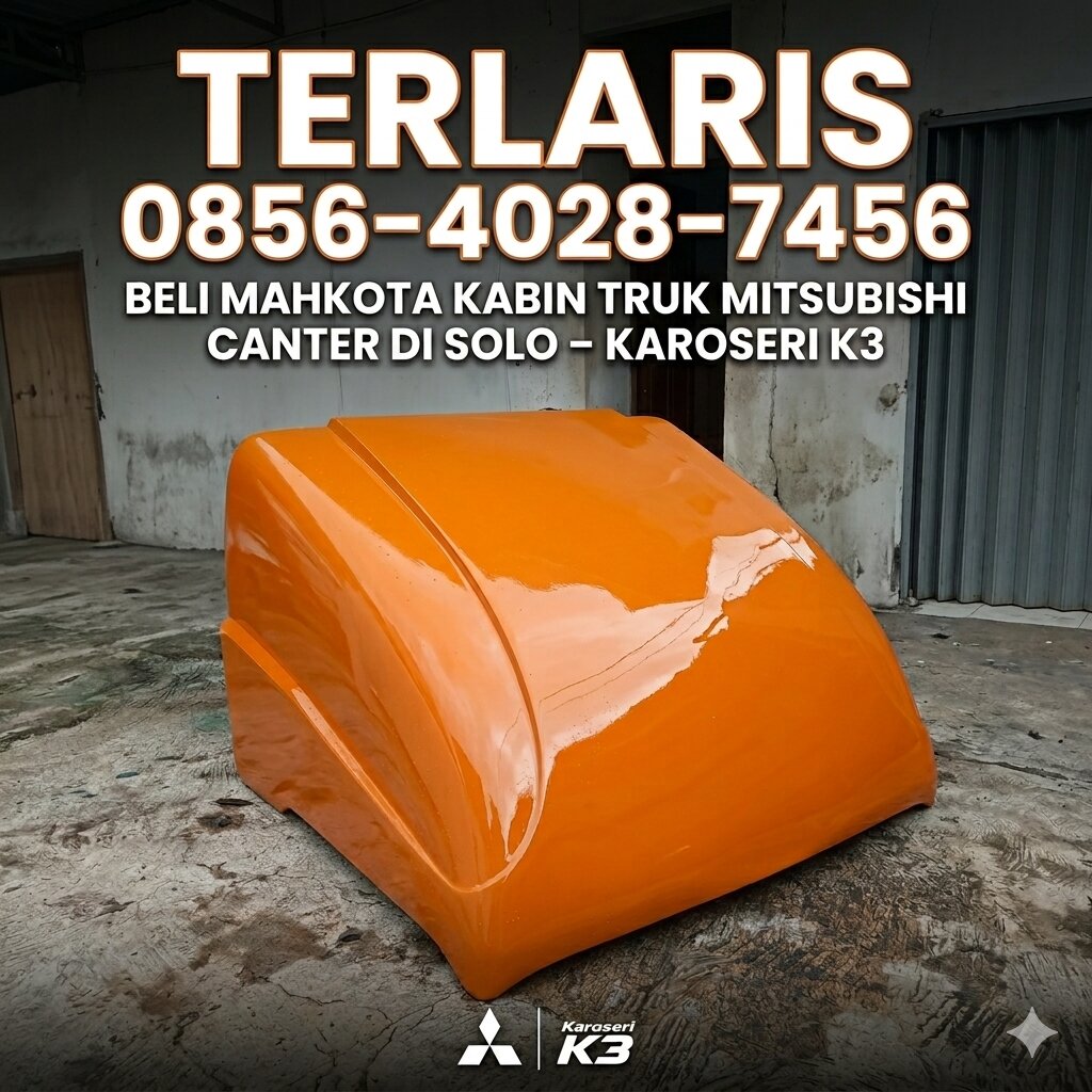 Terlaris 0856-4028-7456 Beli Mahkota Kabin Truk Mitsubishi Canter di Solo – Karoseri K3